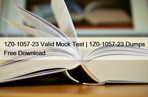 1Z0-1057-23 Valid Mock Test | 1Z0-1057-23 Dumps Free ...