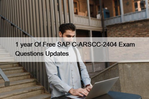 1 year Of Free SAP C-ARSCC-2404 Exam Questions ...