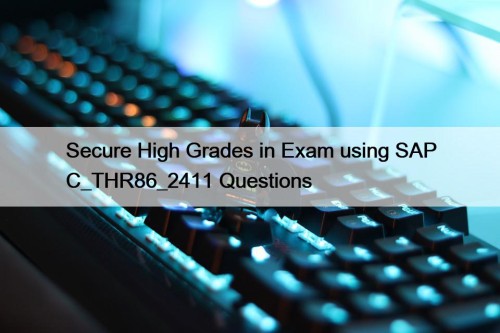 Secure High Grades in Exam using SAP C_THR86_2411 ...