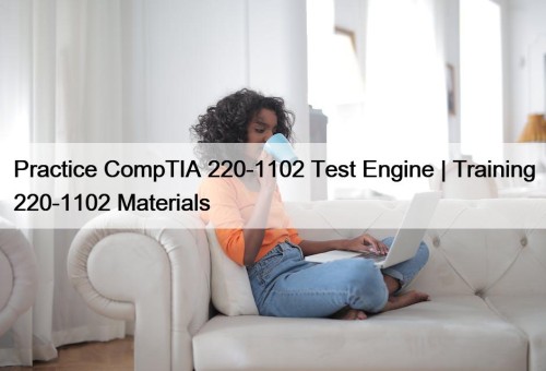 Practice CompTIA 220-1102 Test Engine | Training 220-1102 ...